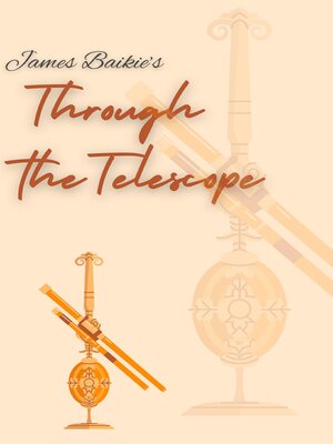 cover image of James Baikie's Through the Telescope